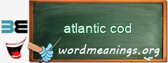 WordMeaning blackboard for atlantic cod